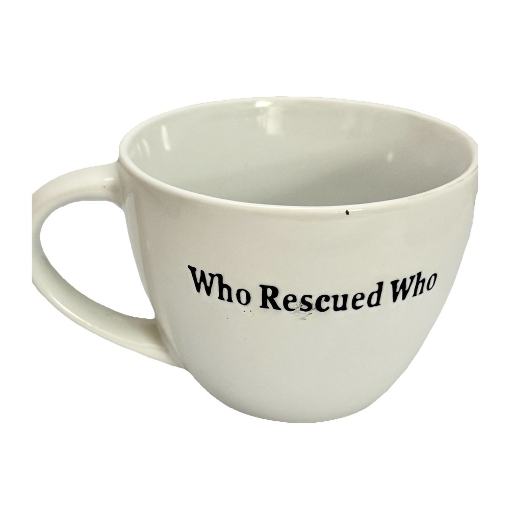 "Who Rescued Who" LARGE WHITE Coffee Cappuccino Soup Mug Wide Dog Cat Rescue